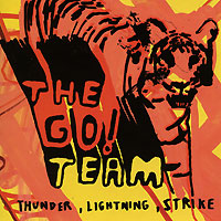 The Go! Team Thunder, Lightning, Strike Формат: Audio CD (Jewel Case) Дистрибьюторы: Концерн "Группа Союз", Memphis Industries Ltd Россия Лицензионные товары Характеристики аудионосителей 2009 г инфо 4883g.